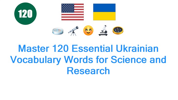 Master 120 Essential Ukrainian Vocabulary Words for Science and Research